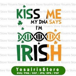 St Patrick's Day svg - Kiss me my DNA says I'm Irish cut files, dxf, png, vector, clipart