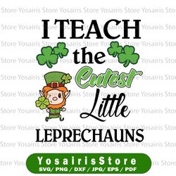 St Patrick's Day svg - I teach the cutest little leprechauns - cut File for Silhouette and Cricut, INSTANT DOWNLOAD