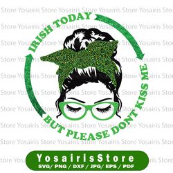 Irish Today, But Please Don Kiss Me Messy Bun Skull PNG, Skull png, St. Patricks Sublimation Graphics