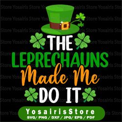 The Leprechaun Made Me Do It. Cute St. Patrick's Day, Funny St. Patricks Day, Digital Download, Cut File