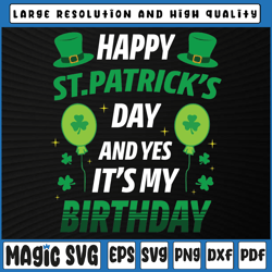 Happy St Patricks Day And Yes It's My Birthday Svg Png, Birth Month Svg, St Patricks Day, Digital Download