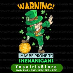 Warning I May Be Prone To Shenanigans PNG Sublimation Funny Beer Lover Shenanigans Dabbing St Patricks Day