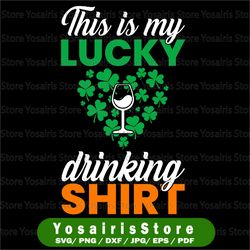 This Is My Lucky Drinking Shirt Svg, Drinking Svg, Shamrock Svg, Alcohol Svg, Wine Svg, St Patricks Day Svg