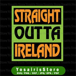 St. Patrick's Day Saint Paddy Drunk SV Straight Outta Ireland Shamrock Clover Irish SVG File for cut