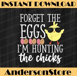 Cute Forget Eggs Hunting Chicks Funny Happy Easter Easter Day Png, Happy Easter Day Sublimation Design