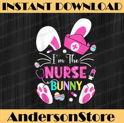 Cute Bunnies Easter I'm The Nurse Nurse Life RN Nursing Easter Day Png, Happy Easter Day Sublimation Design
