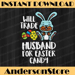 Will Trade Husband Easter Candy Bunny Chocolate Easter Day Png, Happy Easter Day Sublimation Design