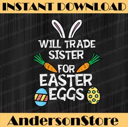 Will Trade Sister Easter Eggs Funny Family Easter Day Png, Happy Easter Day Sublimation Design
