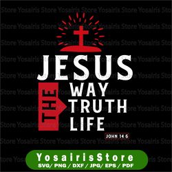 The Way The Truth And The Life, Christian svg, Jesus Christ, Bible Verse, Scripture, Christian Downloads, Christian,