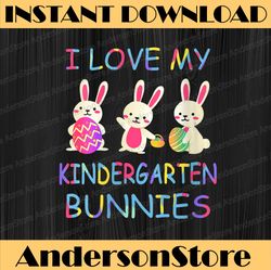 I love my Kindergarten Bunnies Teacher Easter Bunny Teachers Easter Day Png, Happy Easter Day Sublimation Design