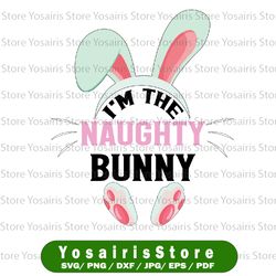 I'm The Naughty Bunny Svg, Png, Easter SVG, Bunny Face svg for Women , Silhouette Cameo
