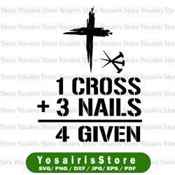 1 Cross 3 Nails Forgiven Svg, Christian Easter Gift Svg Png, Forgiven Svg, Christian SVG, Faith Svg