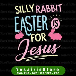 Funny Silly Rabbit Easter Is For Jesus Svg, Funny Easter Svg, Kids Easter Svg, Easter Bunny Rabbit Svg