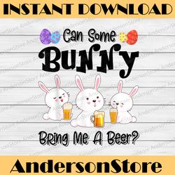 Can Some Bunny Bring Me A Beer Funny Easter Day Easter Day Png, Happy Easter Day Sublimation Design