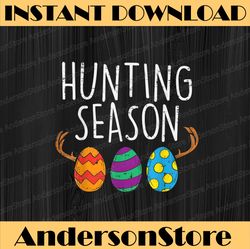 Hunting Season Eggs Deer Funny Easter Day Egg Hunt Hunter Easter Day Png, Happy Easter Day Sublimation Design