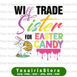 Funny Will Trade Sister For Easter Candy, Cute Bunny Svg, Easter Svg, Easter Eggs, Funny Easter Svg, Kids Easter Svg