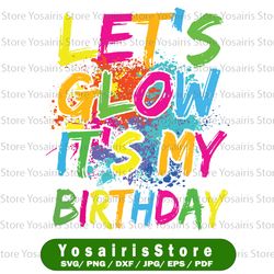 Let's Glow It's My Birthday Png, Awesome Glow Kids Birthday Party Png, Present For Boys Girls Children Png