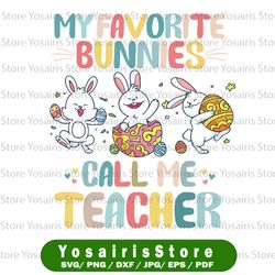 My Favorite Bunnies Call Me Teacher Svg, Happy Easter Day Svg Trending Teacher Svg Png, Easter Teacher Svg Cricut