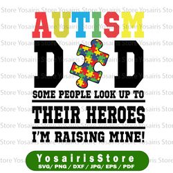 Autism Dad Some People Look Up To Their Heroes I'm Raising Svg, Autism Dad Svg Awareness Month Svg
