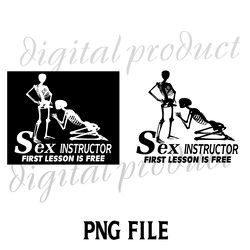 Sex Instructor First Lesson is Free  PNG DOWNLOAD DIGITAL SUBLIMATION FILE, PNG SUBLIMATION FILE,