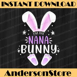 I'm The Nana Bunny Easter Day Bunny Family Matching Style Easter Day Png, Happy Easter Day Sublimation Design