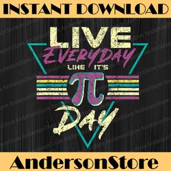 Happy Pi Day Live Everyday Funny 3.14 Science Math Teacher Pi Day, Funny Pi Day, Math 14th PNG Sublimation
