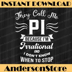 Pi Day They Call Me Pi Symbol Pi Day Cute Funny Pi Day, Funny Pi Day, Math 14th PNG Sublimation