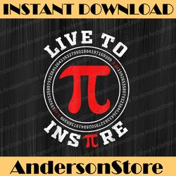 Live To Inspire Pi 3.14 Math Lover Math Joke Pi Day Pi Day, Funny Pi Day, Math 14th PNG Sublimation