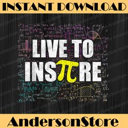 Live To Inspire Pi Day, Funny Math Teacher Pi Symbol Pi Day, Funny Pi Day, Math 14th PNG Sublimation