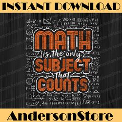 Math Is The Only Subject That Counts Funny Math Puns Math Pi Day, Funny Pi Day, Math 14th PNG Sublimation