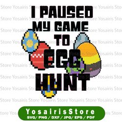 I Paused My Game To Egg Hunt Svg, Easter Video Game Svg, I Paused My Game for this Egg Hunt, Boys Easter Svg, Easter Egg