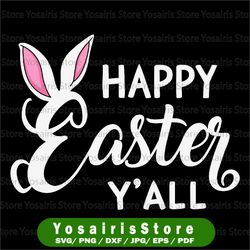 Happy Easter y'all svg, Easter svg, Easter Bunny svg, Easter Eggs svg, Easter Quote svg, Silhouette Cricut Cut Files