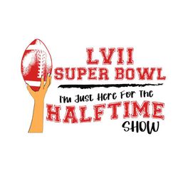 Funny Lvii Super Bowl I'm Just here For The Half Time Show Svg