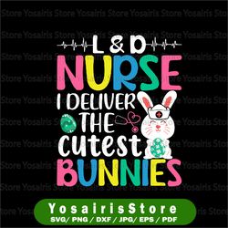 Easter Bunny, L&D Nurse I Deliver The Cutest Bunnies SVG, Easter Day, Nursing Life Cut file, Digital File
