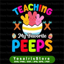 Teaching My Favorite Peeps svg PNG, Teacher Easter Day, Easter Eggs, Easter Rabbit Bunny, Peeps Lover, Teacher