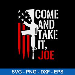 Come And Take It Joe Svg, Guns Svg, Png Dxf Eps Digitla File