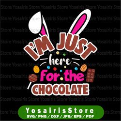 I'm Just Here For The Chocolate Svg, Easter's Day Svg, Bunny Ear Svg, Easter Svg, Rabbit Svg, Chocolate Svg, Cute Bunny