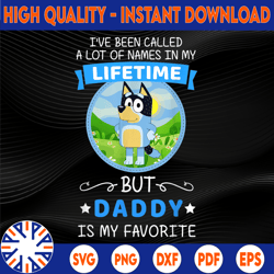 Bluey Dad Called A Lot Of Names In My Lifetime Png, But Daddy Is My Favorite, The Heeler Family Png, Bluey Charaters Png