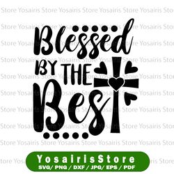Easter SVG, Blessed by the best svg, cross svg, Jesus svg, Religious svg, Easter cut file, Christian cut file