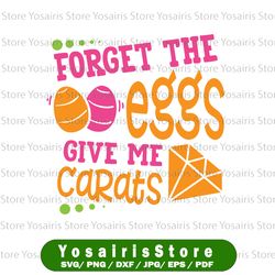 Forget The Eggs Give Me Carats SVG, Easter SVG, Happy Easter SVG, Files for Cutting Machines, Commercial Use