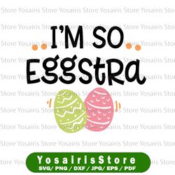 Easter SVG | I'm So Eggstra SVG Cutting File, Ai, Dxf and Printable PNG Files | Cricut and Silhouette | Easter Eggs