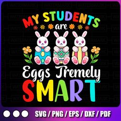 Teacher My Students Are Eggs Tremely Smart svg Png, Happy Easter Day Png, Easter Teacher Shirt Png, Teacher Easter Png,