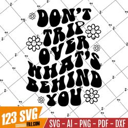 Don't Trip Over Whats Behind You SVG, Inspirational svg, Don't Trip svg png, Happy Face Good Vibes SVG, Retro Flowers, W
