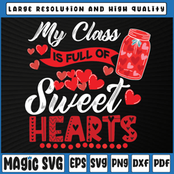 My Class Is Full Of Sweet Hearts Valentine's Day Teacher Svg, Teacher Valentine Svg, Valentine Day, Digital Download