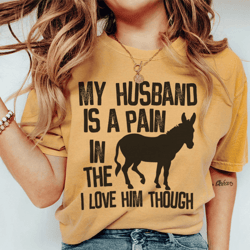 my husband is a pain in the butt tee
