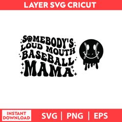 Dripping Softball Somebodys Loud Mouth Softball Mama, Loud Grandma Png, Somebodys Loud Mouth Svg, png, eps digital file