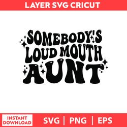 Loud Mouth Card, Somebodys Loud Mouth Aunt, Loud Grandma Png, Somebodys Loud Mouth Svg, png, eps digital file