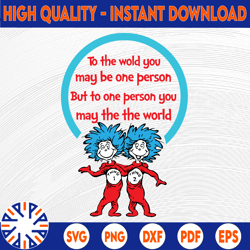 To the world you may be one person svg, Thing one two svg, Dr Seuss svg, Read across america, dxf, clipart, vector