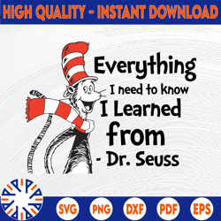Everything I need to know I learned from Dr. Seuss svg Cat in hat svg Dr Seuss svg Sayings Quotes Read across America
