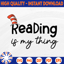 Reading Is My Thing Dr. Seuss svg Cat in hat svg Dr Seuss svg Sayings Quotes Read across America svg, dxf, clipart, vect